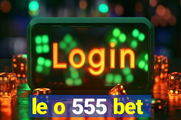 le o 555 bet